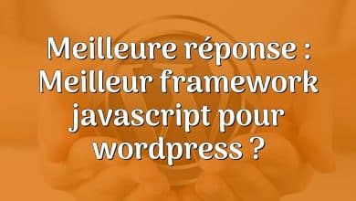 Meilleure réponse : Meilleur framework javascript pour wordpress ?