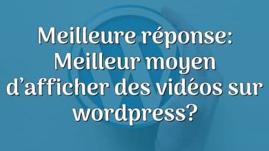 Meilleure réponse: Meilleur moyen d’afficher des vidéos sur wordpress?