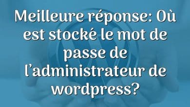 Meilleure réponse: Où est stocké le mot de passe de l’administrateur de wordpress?