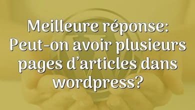 Meilleure réponse: Peut-on avoir plusieurs pages d’articles dans wordpress?