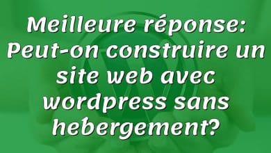 Meilleure réponse: Peut-on construire un site web avec wordpress sans hébergement?