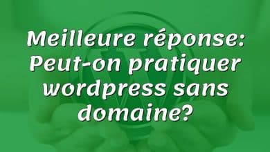 Meilleure réponse: Peut-on pratiquer wordpress sans domaine?