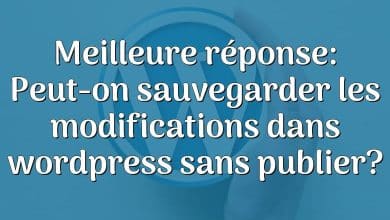 Meilleure réponse: Peut-on sauvegarder les modifications dans wordpress sans publier?