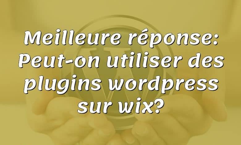 Meilleure réponse: Peut-on utiliser des plugins wordpress sur wix?