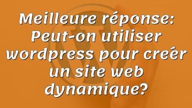 Meilleure réponse: Peut-on utiliser wordpress pour créer un site web dynamique?