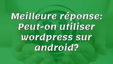 Meilleure réponse: Peut-on utiliser wordpress sur android?