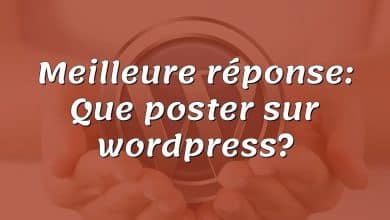 Meilleure réponse: Que poster sur wordpress?