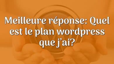 Meilleure réponse: Quel est le plan wordpress que j’ai?