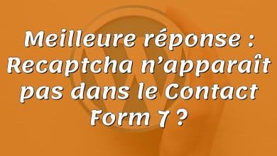Meilleure réponse : Recaptcha n’apparaît pas dans le Contact Form 7 ?