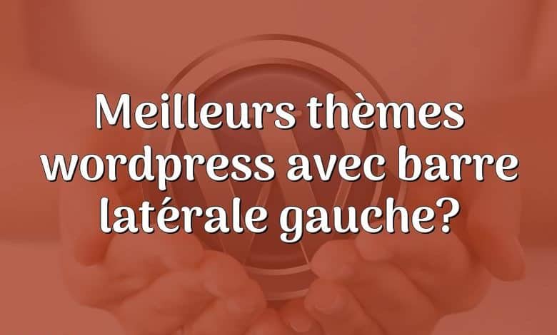 Meilleurs thèmes wordpress avec barre latérale gauche?