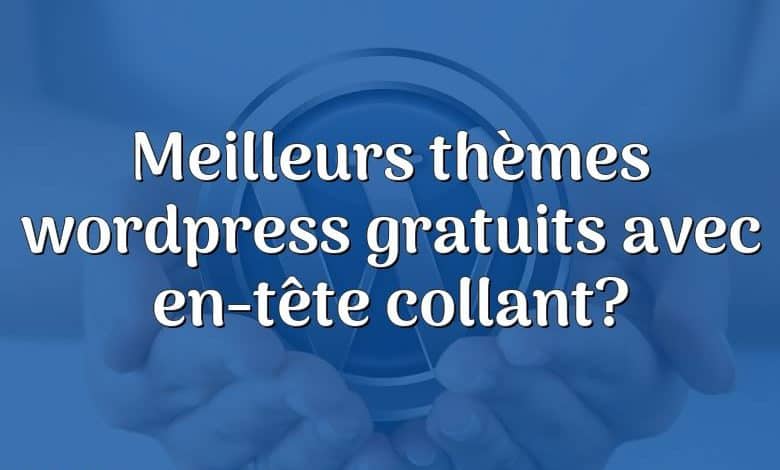 Meilleurs thèmes wordpress gratuits avec en-tête collant?