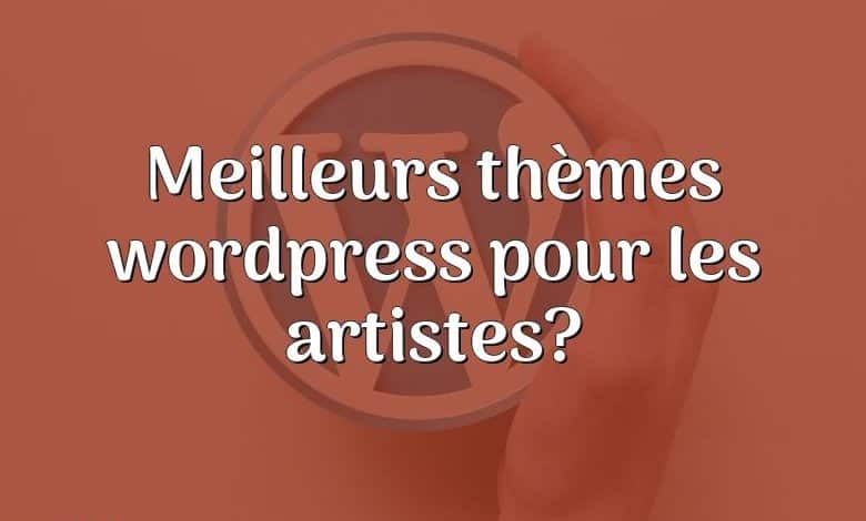 Meilleurs thèmes wordpress pour les artistes?