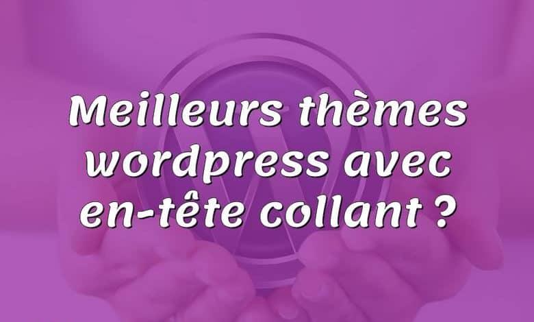 Meilleurs thèmes wordpress avec en-tête collant ?