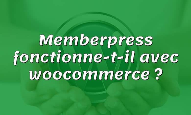 Memberpress fonctionne-t-il avec woocommerce ?