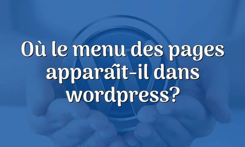 Où le menu des pages apparaît-il dans wordpress?