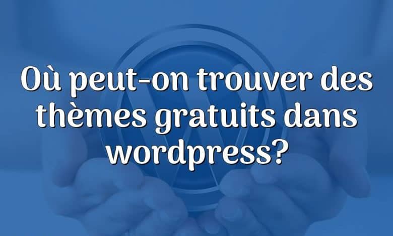 Où peut-on trouver des thèmes gratuits dans wordpress?