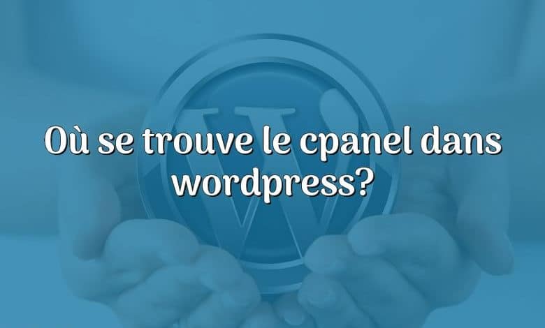 Où se trouve le cpanel dans wordpress?