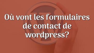 Où vont les formulaires de contact de wordpress?