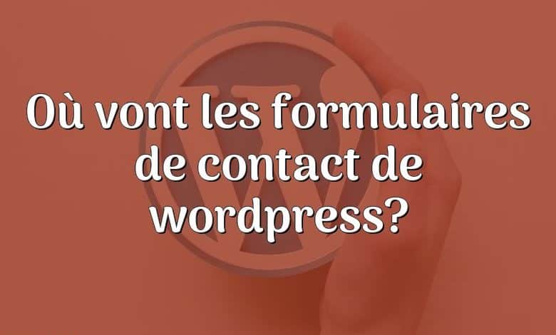 Où vont les formulaires de contact de wordpress?