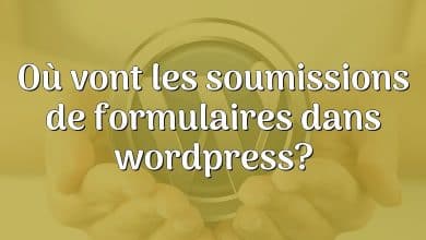 Où vont les soumissions de formulaires dans wordpress?