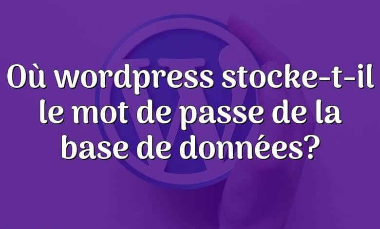 Où wordpress stocke-t-il le mot de passe de la base de données?