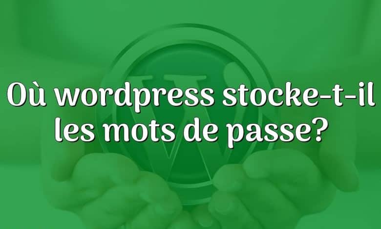 Où wordpress stocke-t-il les mots de passe?