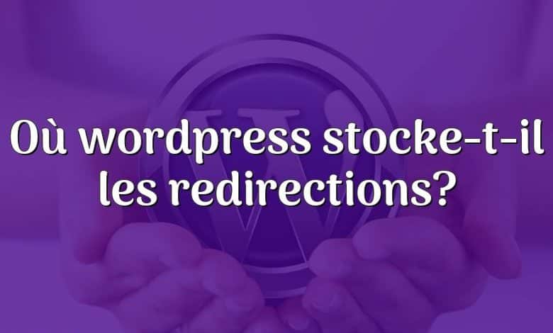 Où wordpress stocke-t-il les redirections?