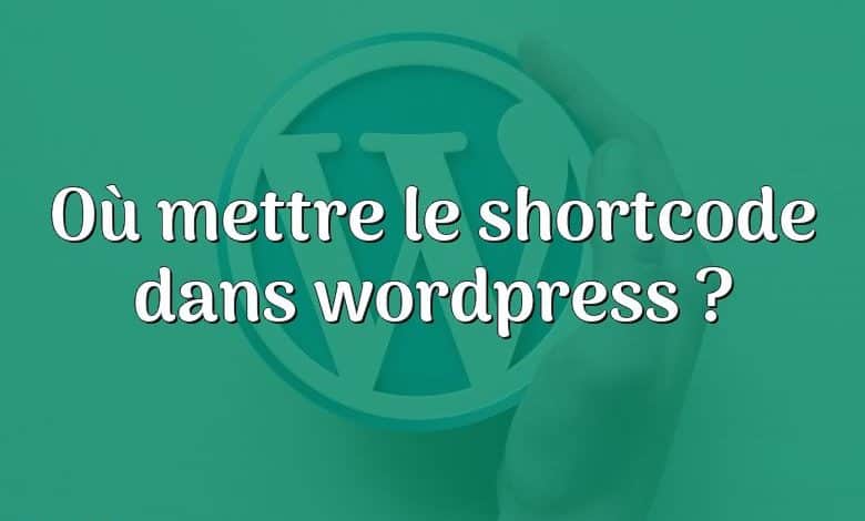 Où mettre le shortcode dans wordpress ?