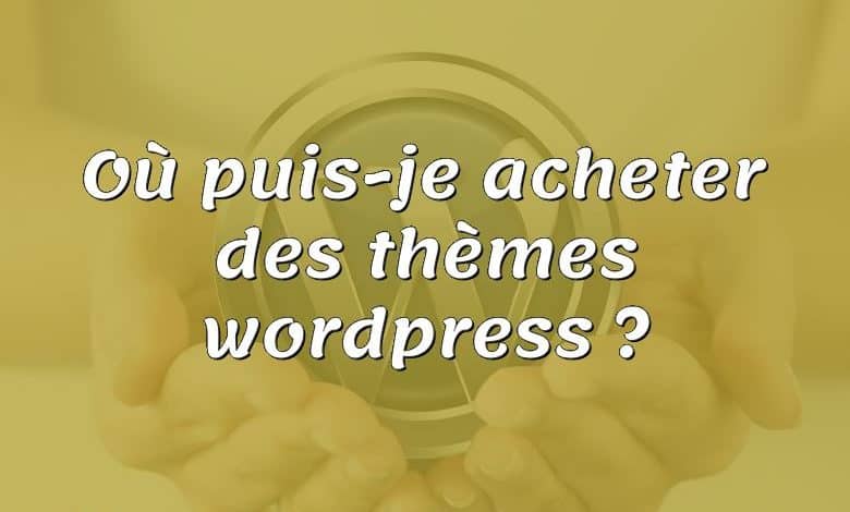 Où puis-je acheter des thèmes wordpress ?