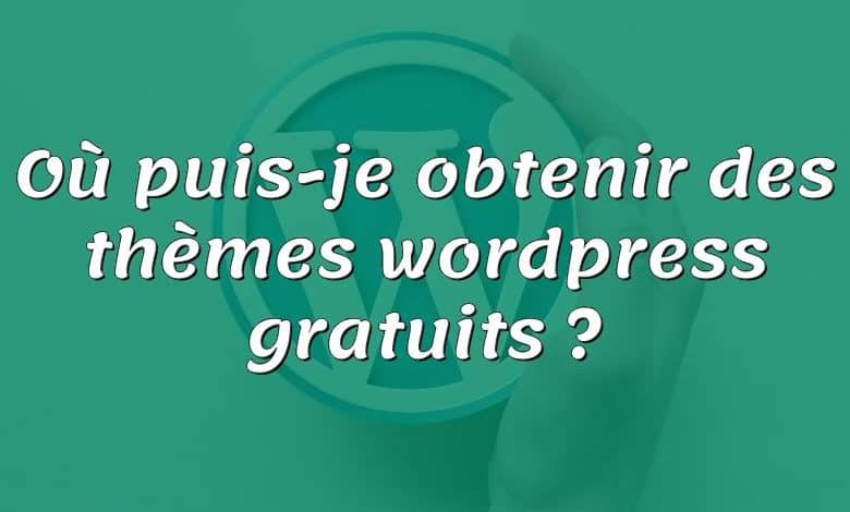 Où puis-je obtenir des thèmes wordpress gratuits ?