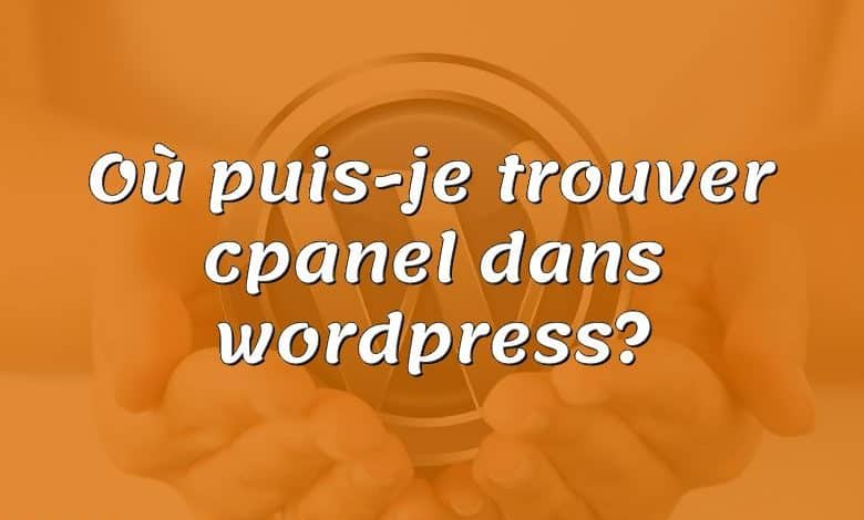 Où puis-je trouver cpanel dans wordpress?