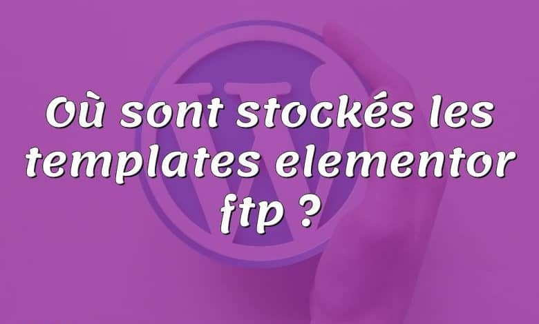 Où sont stockés les templates elementor ftp ?