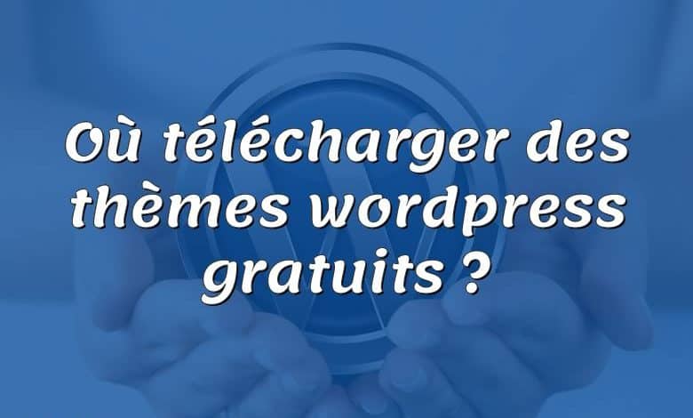 Où télécharger des thèmes wordpress gratuits ?