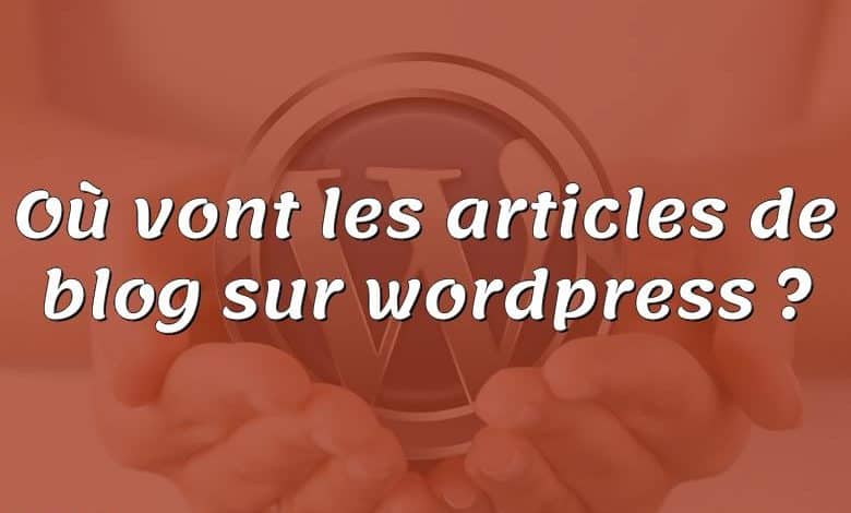 Où vont les articles de blog sur wordpress ?