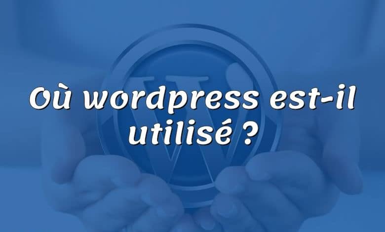 Où wordpress est-il utilisé ?