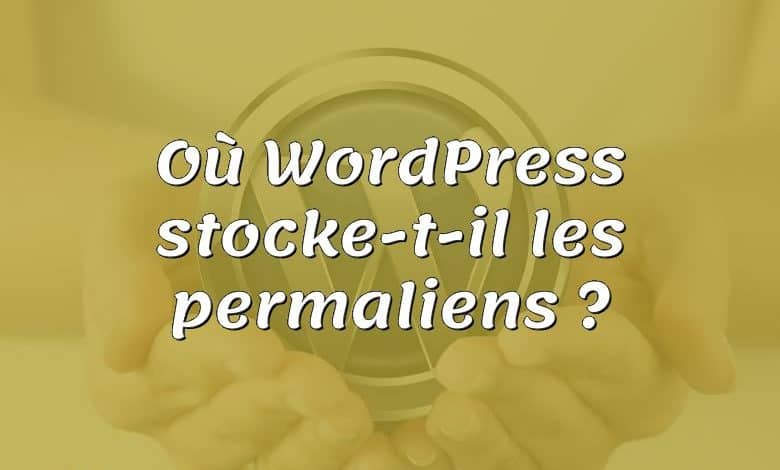 Où WordPress stocke-t-il les permaliens ?