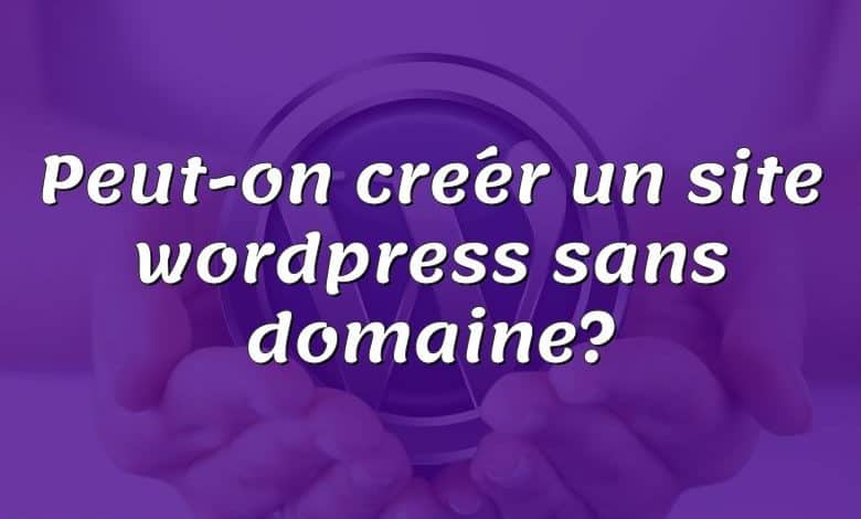 Peut-on créer un site wordpress sans domaine?