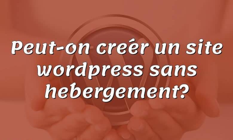 Peut-on créer un site wordpress sans hébergement?