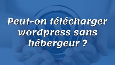 Peut-on télécharger wordpress sans hébergeur ?