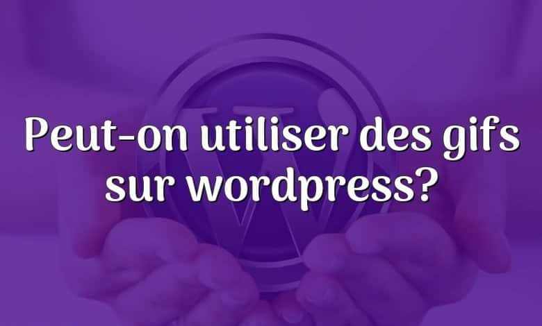 Peut-on utiliser des gifs sur wordpress?