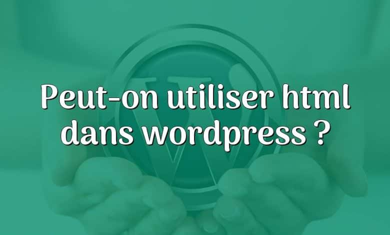 Peut-on utiliser html dans wordpress ?