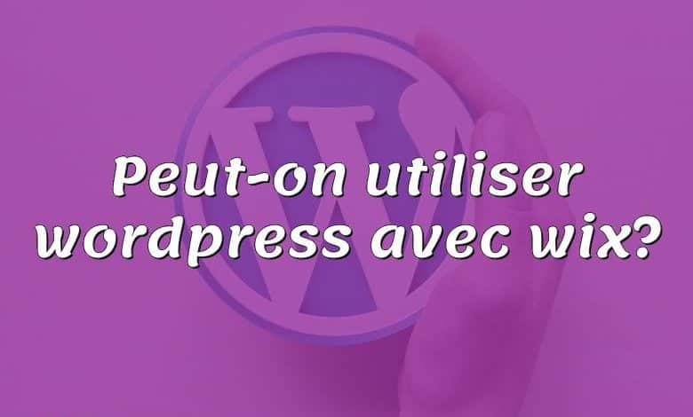 Peut-on utiliser wordpress avec wix?