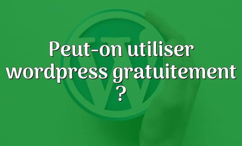 Peut-on utiliser wordpress gratuitement ?