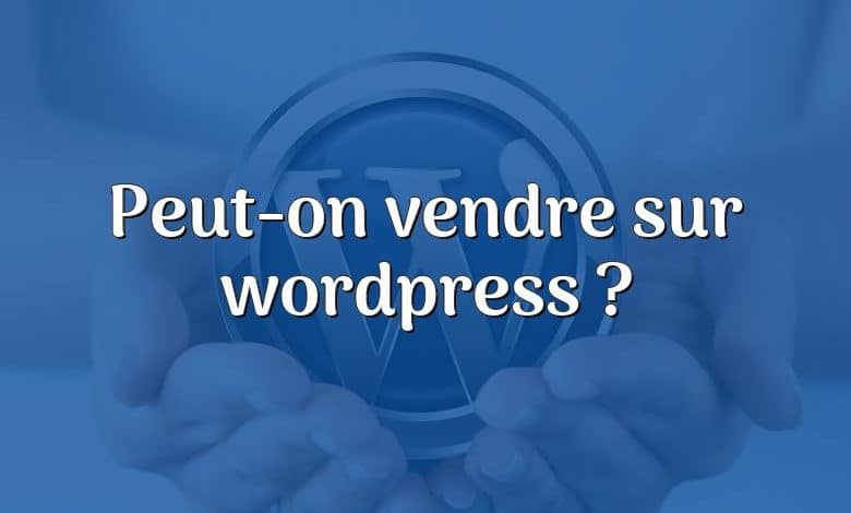 Peut-on vendre sur wordpress ?