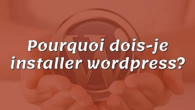 Pourquoi dois-je installer wordpress?