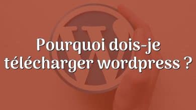 Pourquoi dois-je télécharger wordpress ?