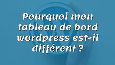 Pourquoi mon tableau de bord wordpress est-il différent ?