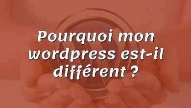 Pourquoi mon wordpress est-il différent ?