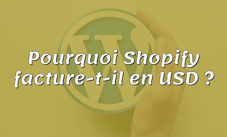 Pourquoi Shopify facture-t-il en USD ?