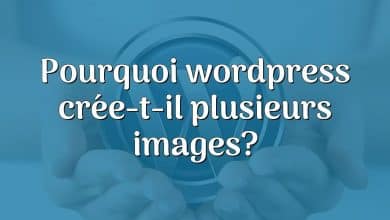 Pourquoi wordpress crée-t-il plusieurs images?